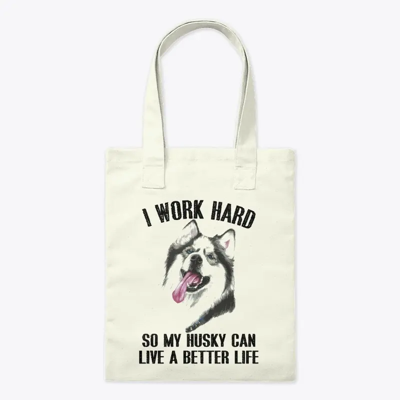 I work hard so my Husky live a better