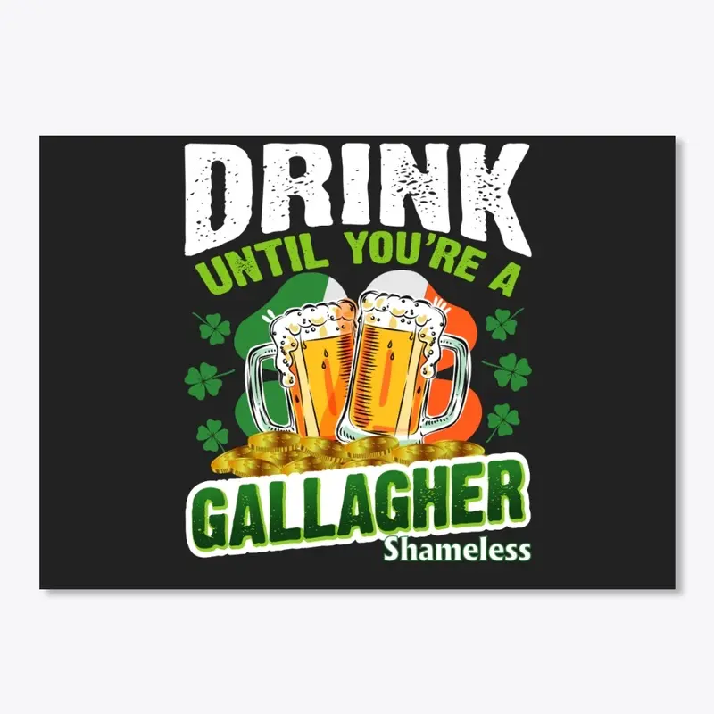 Drink Until You're Gallagher St Patrick